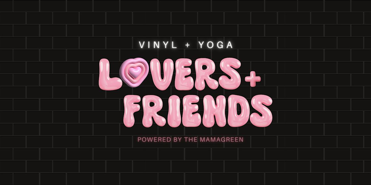 VINYL + YOGA: Lovers & Friends Edition