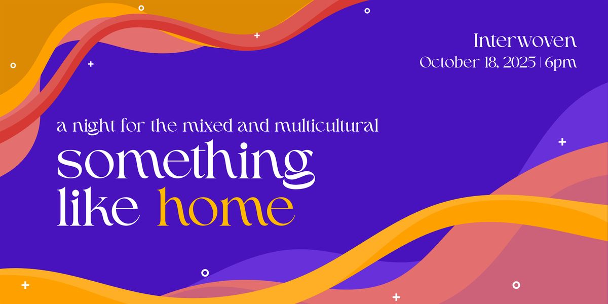 Something Like Home: A Night for the Mixed & Multicultural