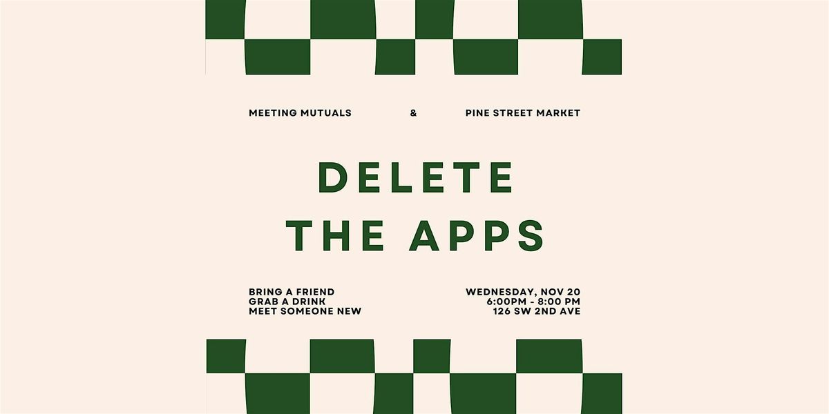 Delete the Apps | Live Dating App Party | Pine Street Market | All Ages