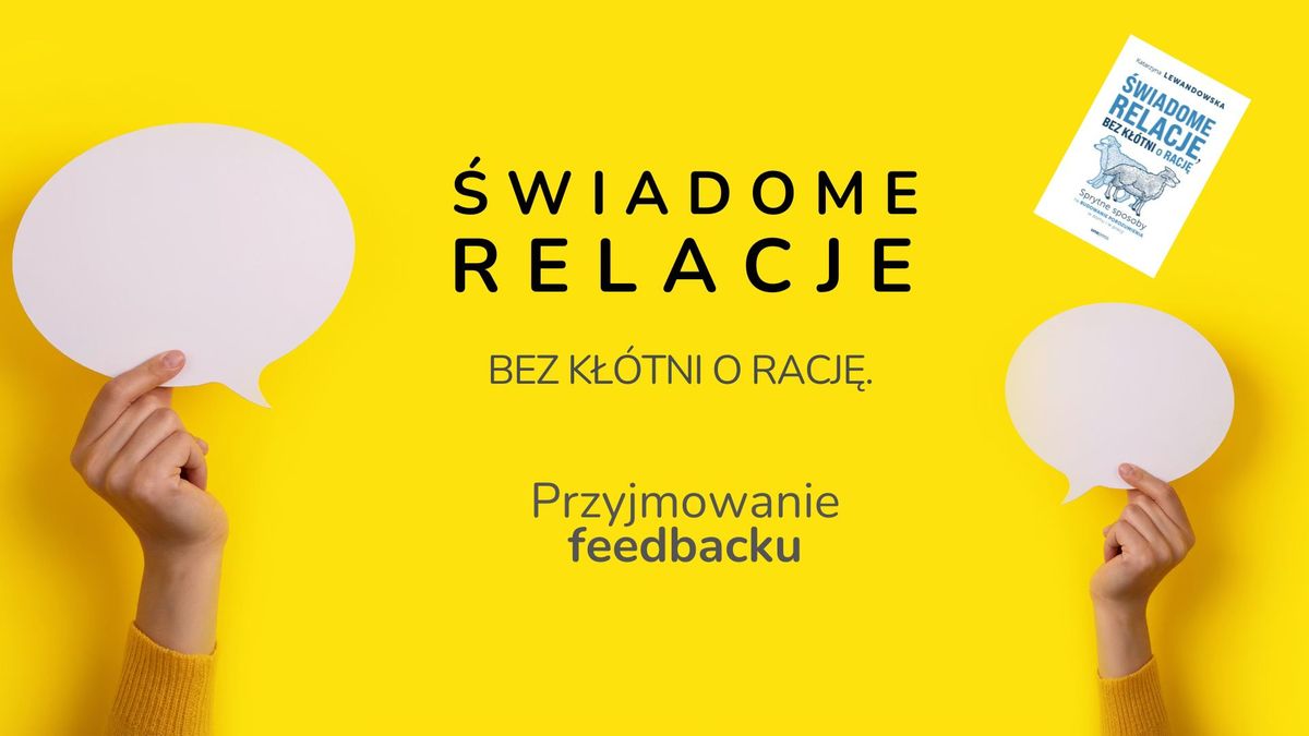 \u015awiadome relacje bez k\u0142\u00f3tni o racj\u0119. Przyjmowanie feedbacku [Coaching Szczecin]