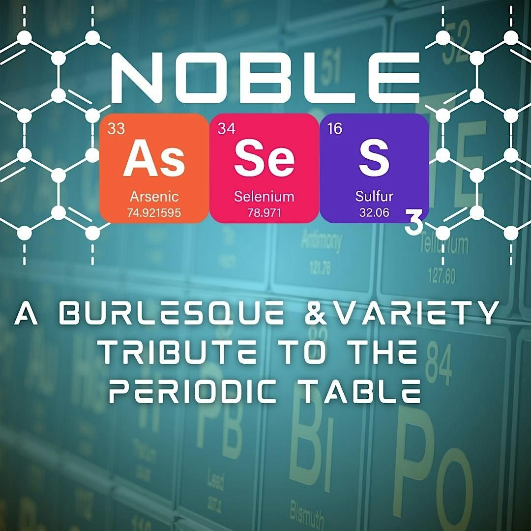 Noble (G)Asses 3: A Burlesque and Variety Tribute to the Periodic Table