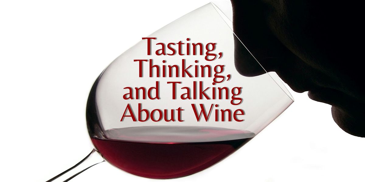 WINE 101: Tasting, Thinking, and Talking About Wine @ The Spirited Gourmet