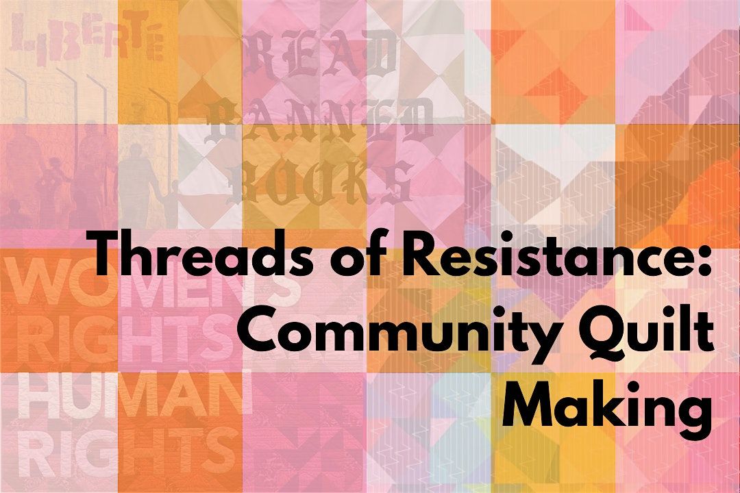 Threads of Resistance: Community Quilt Making