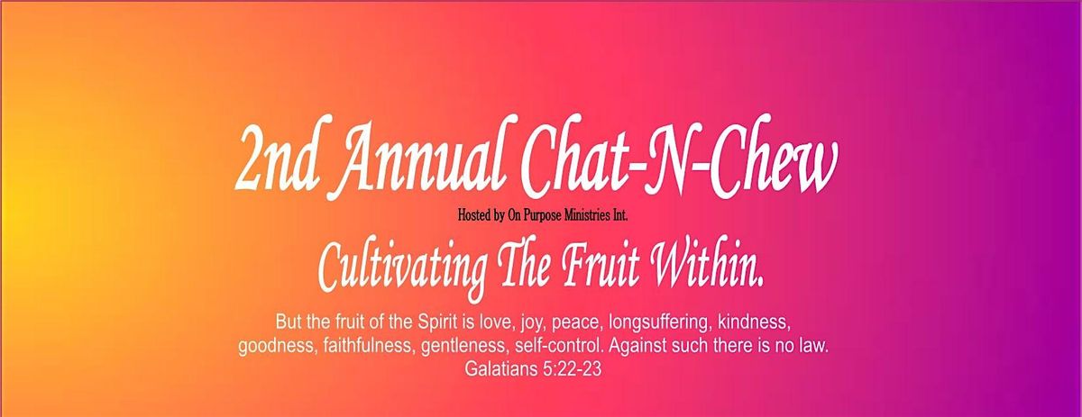On Purpose Ministries 2ND Annual Chat-N-Chew: Cultivating The  Fruit Within
