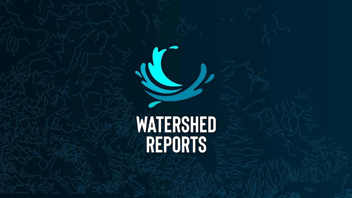 Launch of the 2025 Watershed Reports