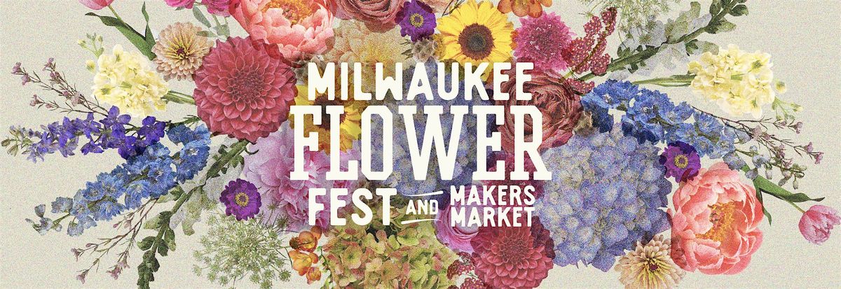 Milwaukee Flower Fest & Makers Market