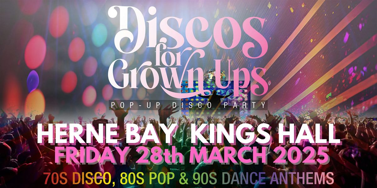 Discos for Grown ups 70s 80s 90s Disco Party - HERNE BAY