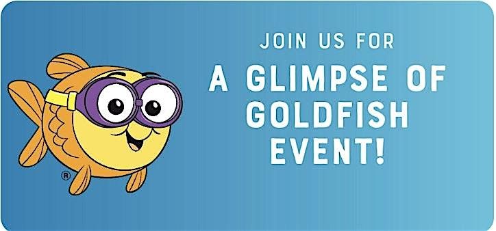 Join us for a Glimpse of Goldfish Event!