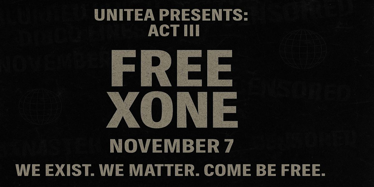 UNITEA PRESENTS: ACT III | FREE XONE (5 Year Anniversary)