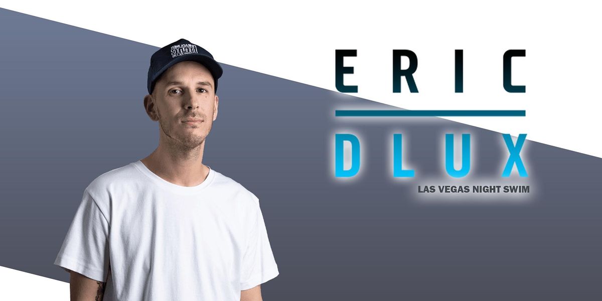 ERIC D-LUX at Las Vegas NIGHT SWIM - JUNE 23 - FREE GUEST LIST!