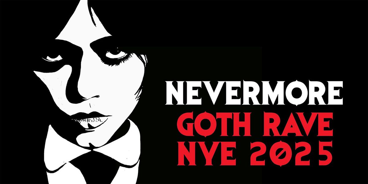 NEVERMORE [GOTH RAVE] NEW YEAR'S EVE 2025