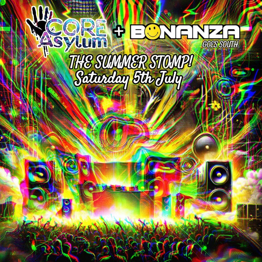 CORE-ASYLUM & BONANZA presents THE SUMMER STOMP!