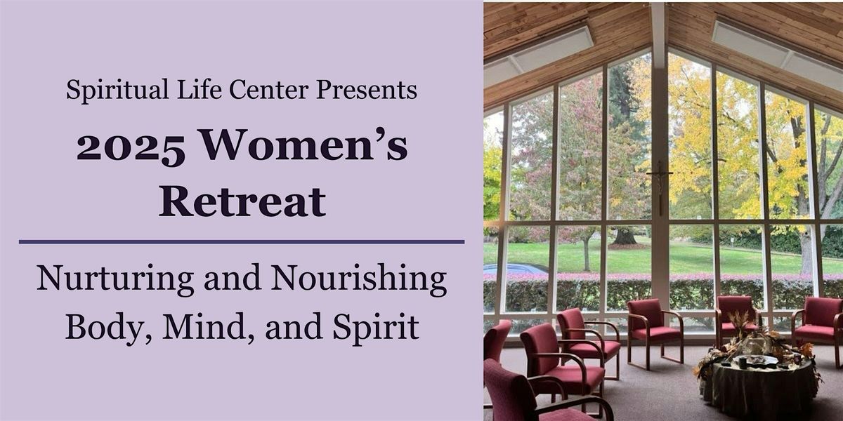 Spiritual Life Center's 2025 Women\u2019s Retreat