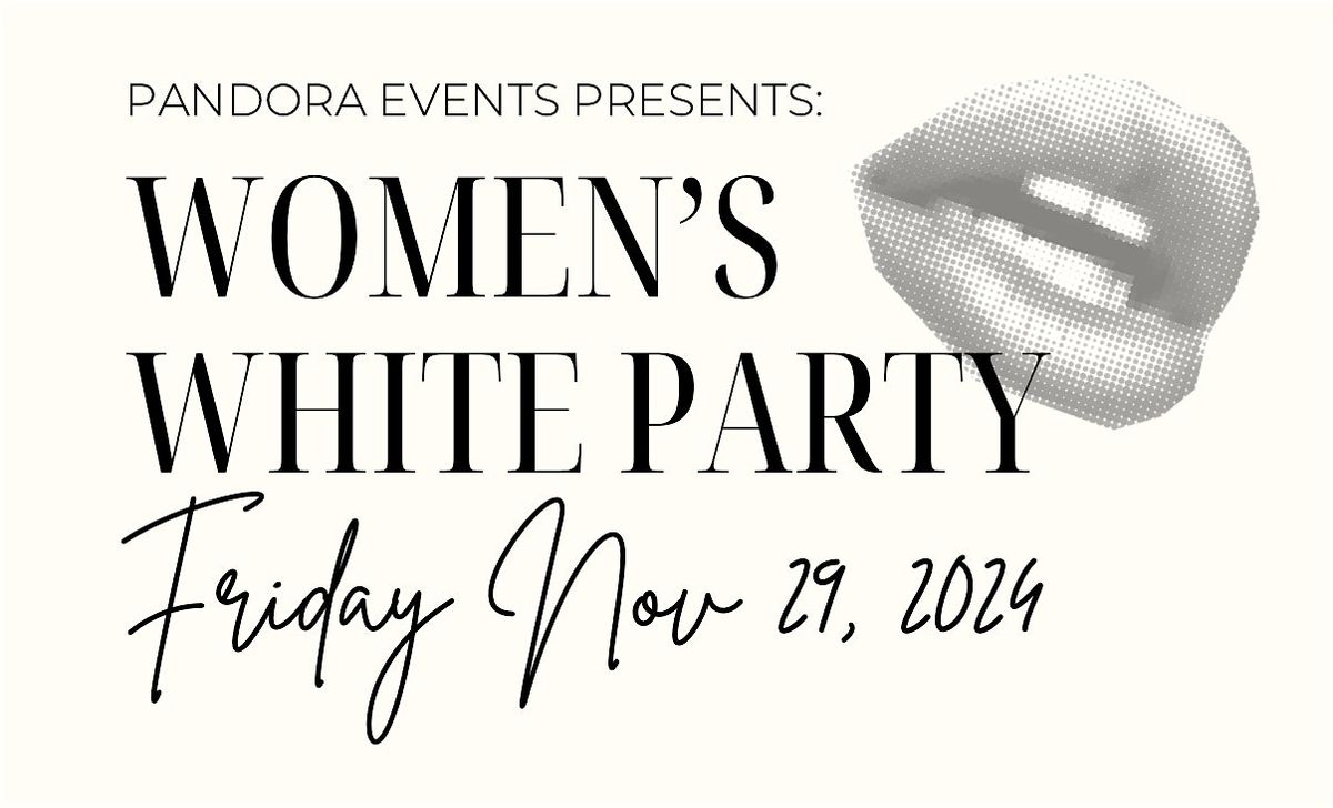 Pandora Events  Women's White Party Friday Nov 29