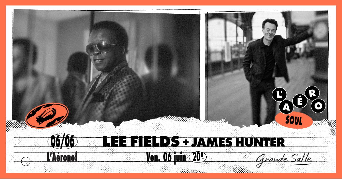 Lee Fields + James Hunter \u2219 L'A\u00e9ronef