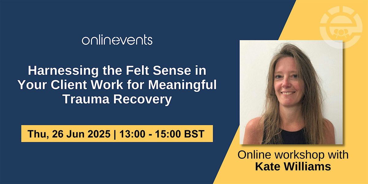 Harnessing Felt Sense in Your Client Work for Meaningful Trauma Recovery