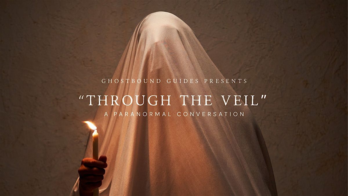 Through the Veil - A Paranormal Conversation