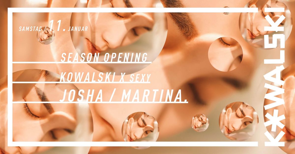 Season Opening - Kowalski X Sexy w\/ Josha & MARTINA 