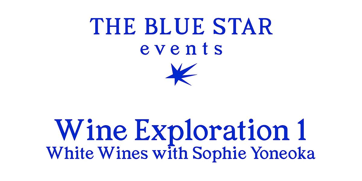 The Blue Star Events | Wine Exploration 1 - White Wines with Sophie Yoneoka