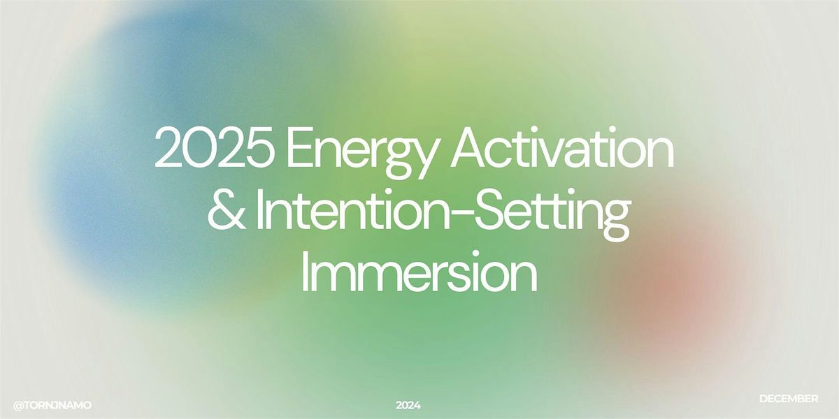 2025 Energy Activation & Intention-Setting Immersion