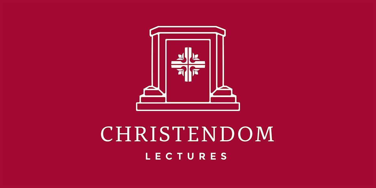 2025 Christendom Lectures