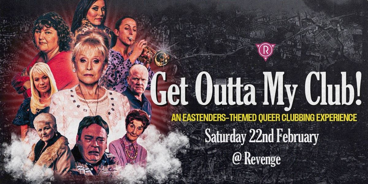 Get Outta My Club! An Eastenders Club Night @ Revenge