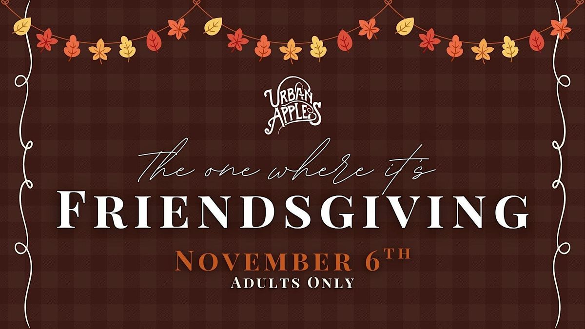 Friendsgiving at Urban Apples