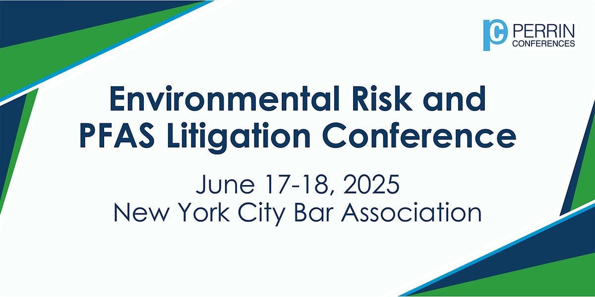 Perrin Conferences Environmental Risk and PFAS Litigation Conference