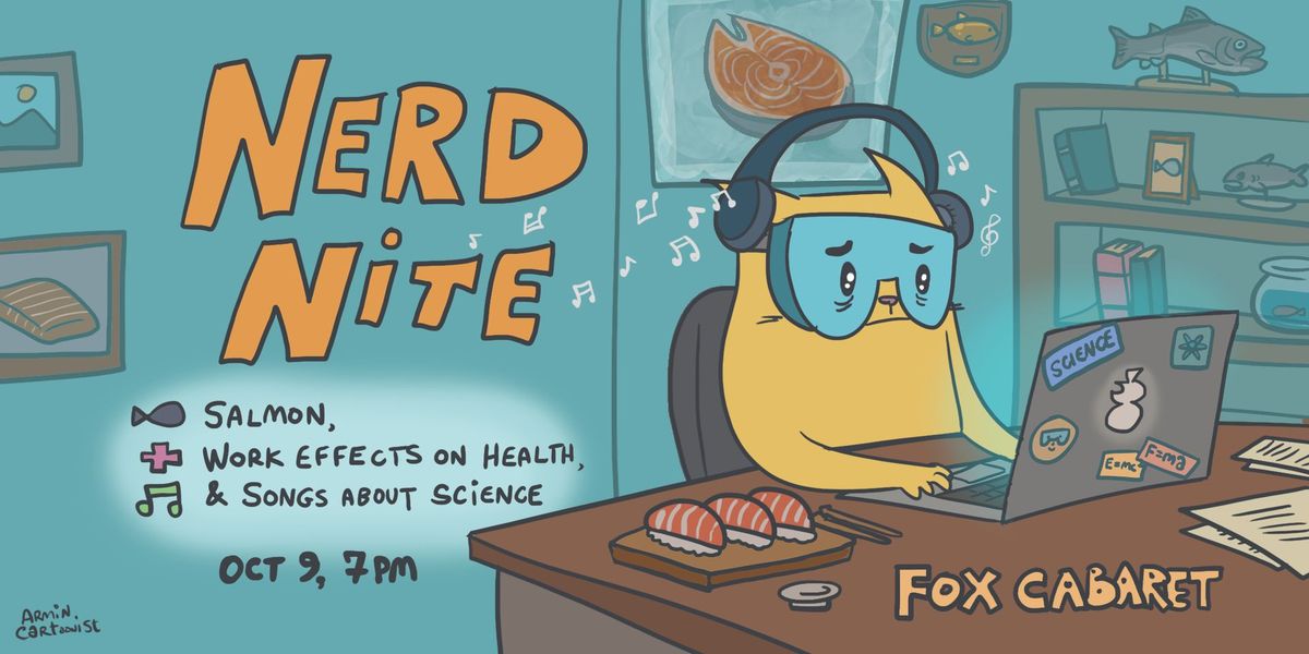 Nerd Nite v54: Salmon, Work Effects on Health, and Songs About Science