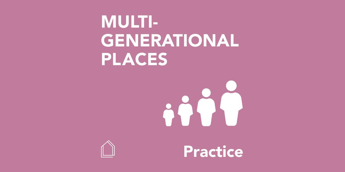 Multigenerational Places: Practice