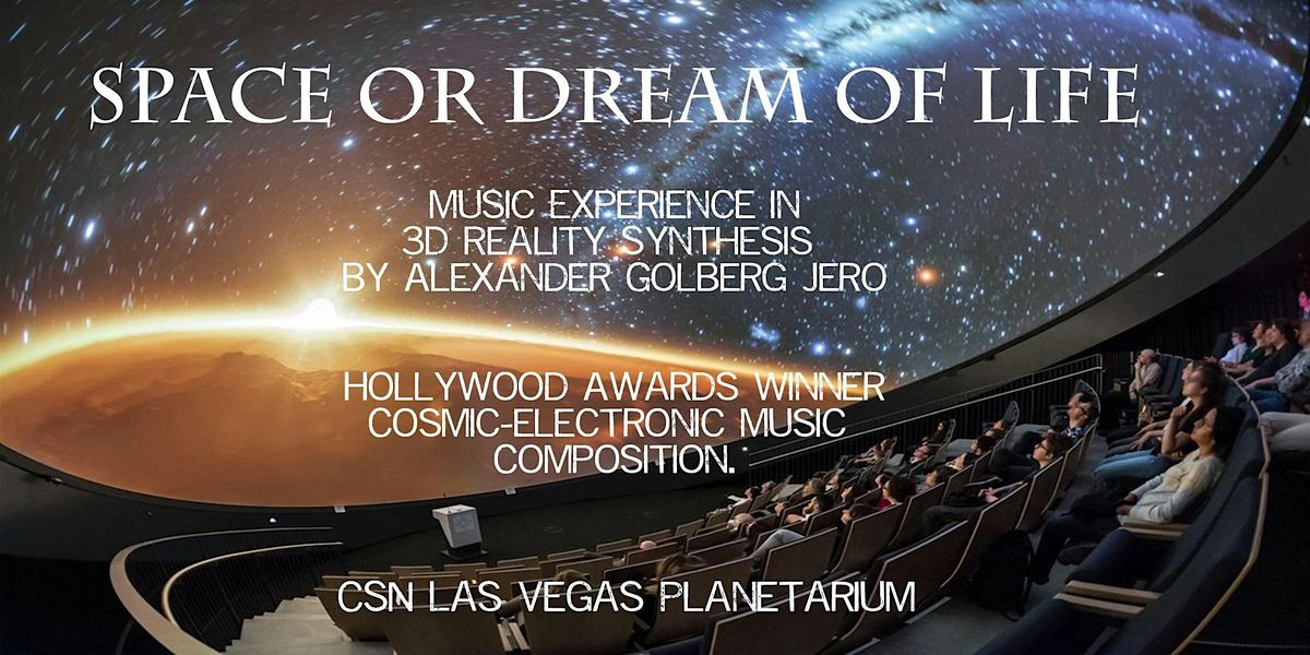 "Space or Dream of Life" Music Experience in 3D Reality at CSN Planetarium