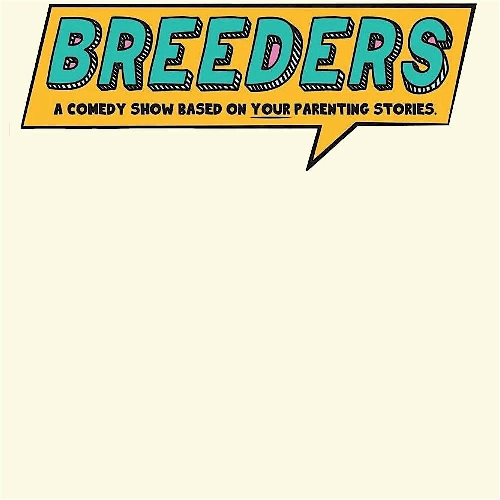 BREEDERS: A comedy show based on your parenting stories