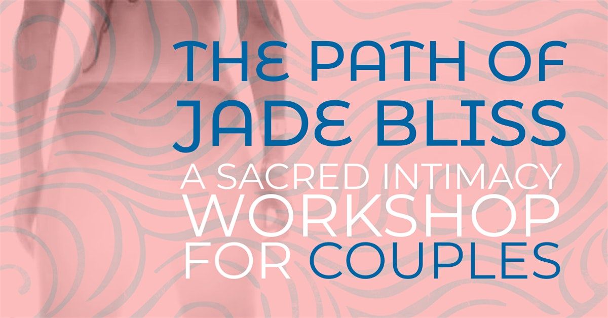 For Couples: Jade Bliss sacred intimacy workshop