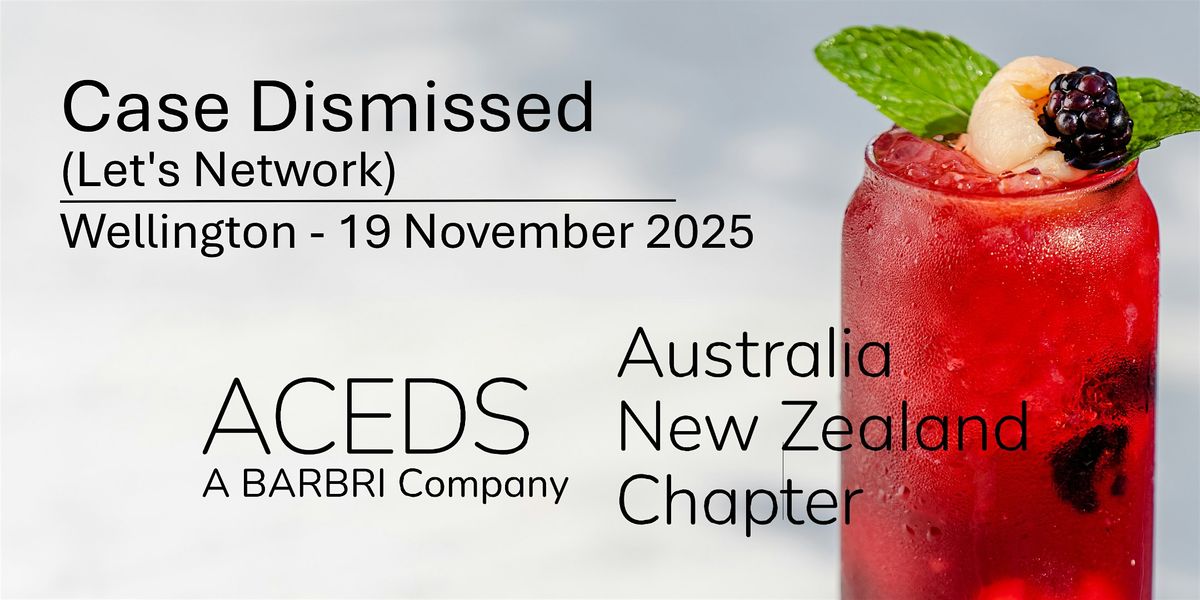 Case Dismissed - Let's Network (ACEDS ANZ Chapter)