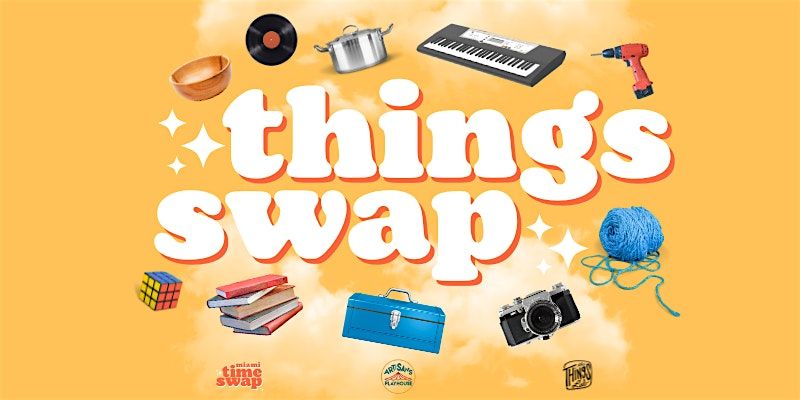 Things Swap @ Artisan\u2019s Playhouse