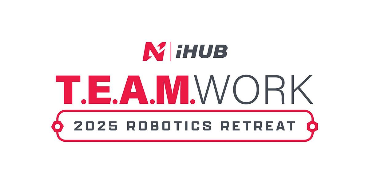 iHub Robotics T.E.A.M.work Retreat