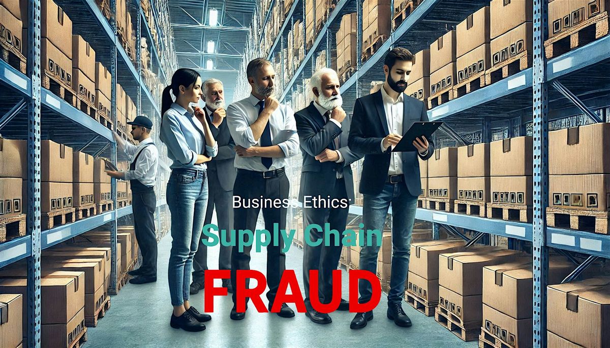 (Hybrid-Free)  Business Ethics: Supply Chain Fraud, 2 hrs. CPE, Mar 18th