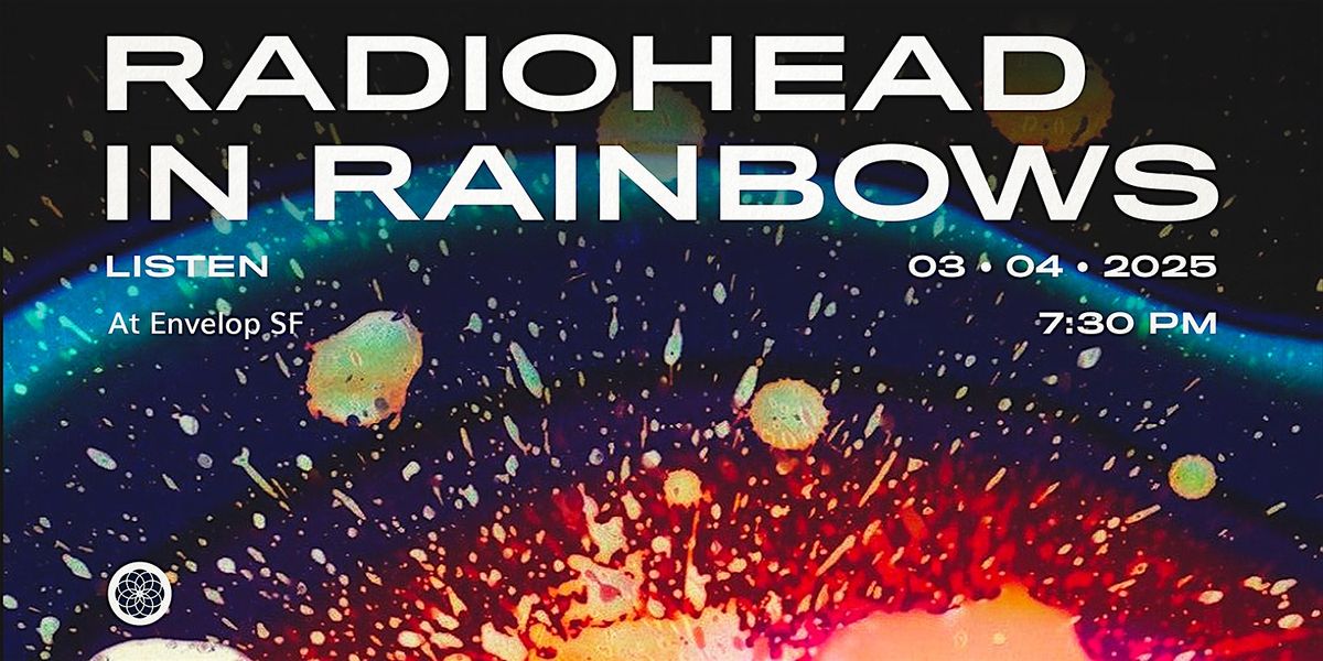 Radiohead - In Rainbows : LISTEN | Envelop SF  (7:30pm)