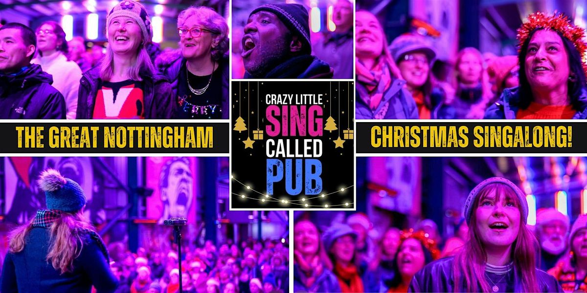 The Great Nottingham Christmas Singalong! with Crazy Little Sing Called Pub