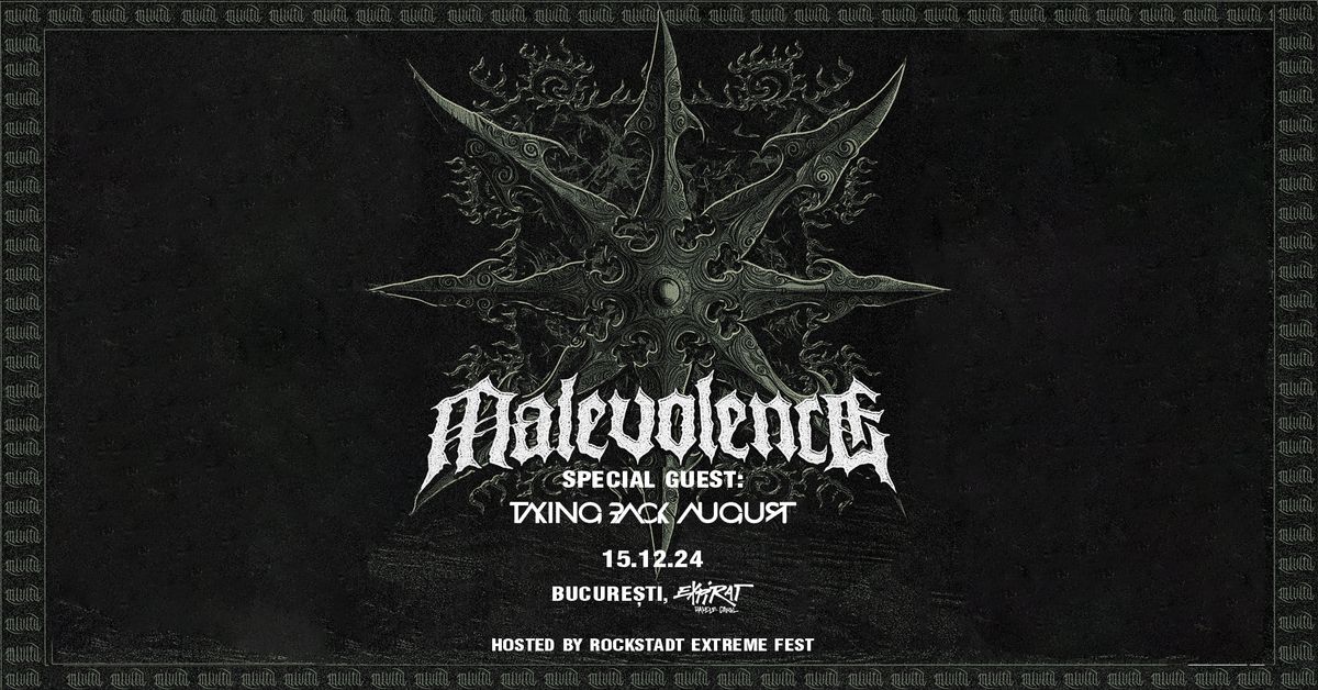 MALEVOLENCE \/ Taking Back August - 15.12 - Expirat, Bucharest