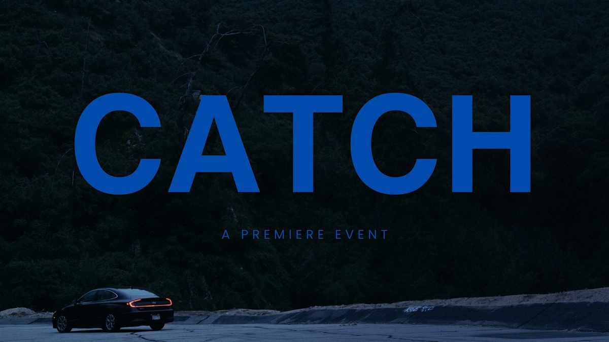 CATCH SHORT FILM PREMIERE EVENT