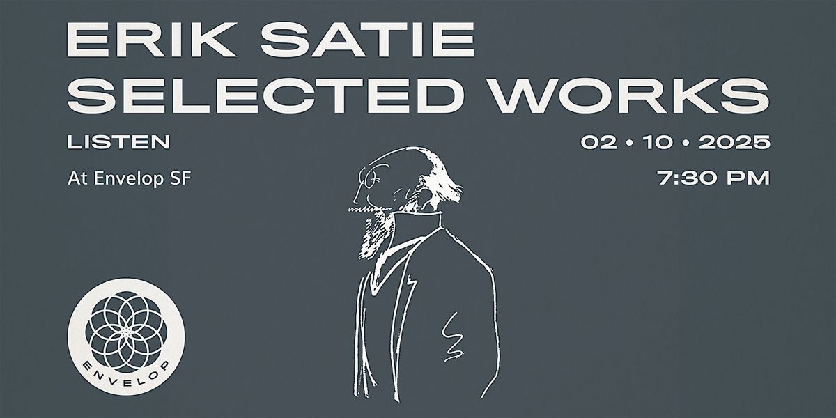 Erik Satie - Selected Works : LISTEN | Envelop SF (7:30pm)