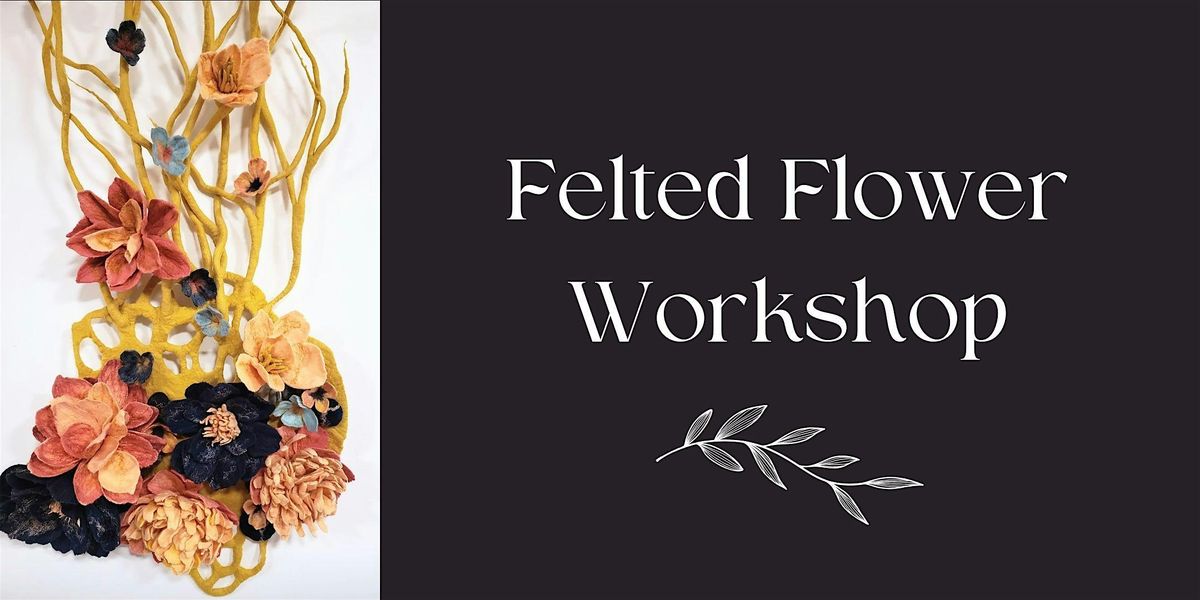 Felted Flower Workshop