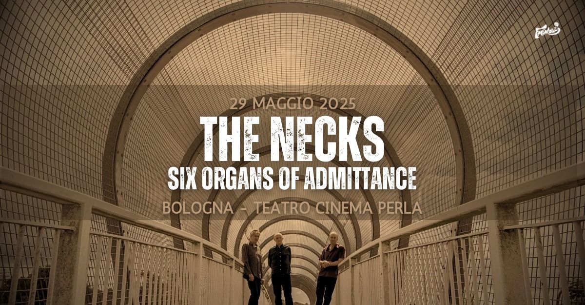 The Necks, Six Organs Of Admittance | Teatro Cinema Perla