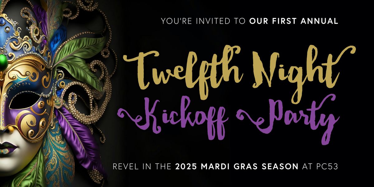 First Annual Twelfth Night Kickoff Party @ PC53