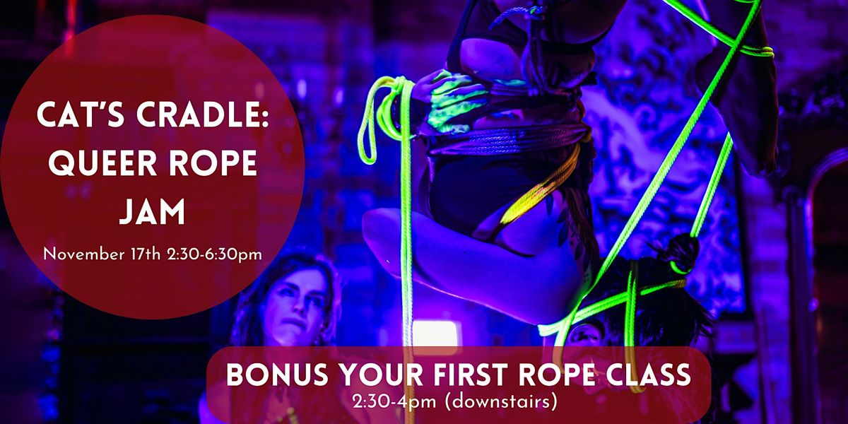 Cats Cradle: Queer Rope Jam with bonus event Your First Rope Class!