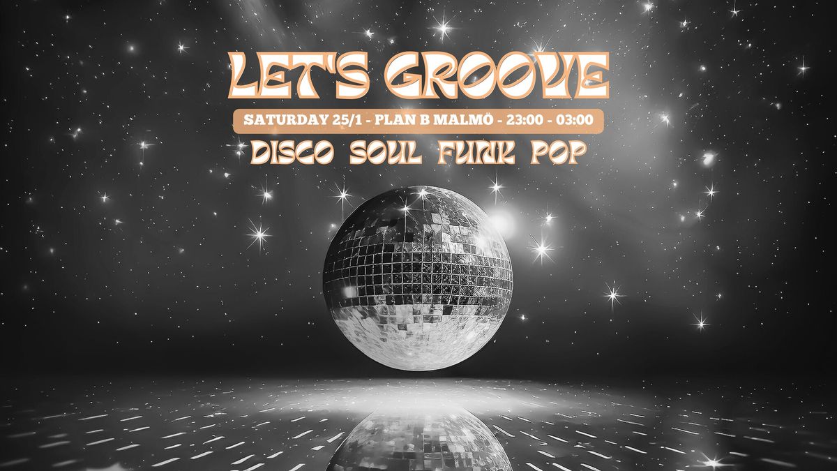 Let's Groove \u2728\ud83e\udea9 Disco, Soul, Funk, Pop \/\/ Plan B - Malm\u00f6