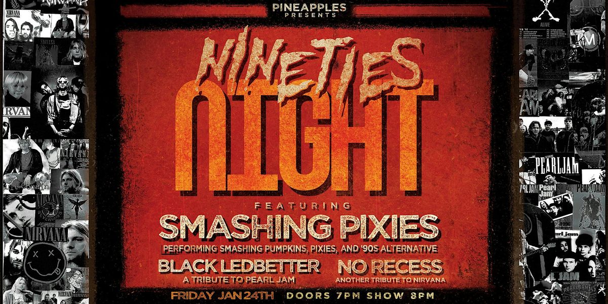 90s Night ft. Smashing Pixies, Black Ledbetter & More at Pineapples