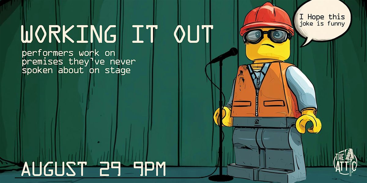 Working It Out \u2013 A Raw, Unscripted Stand-Up Comedy Show at The Attic Comedy