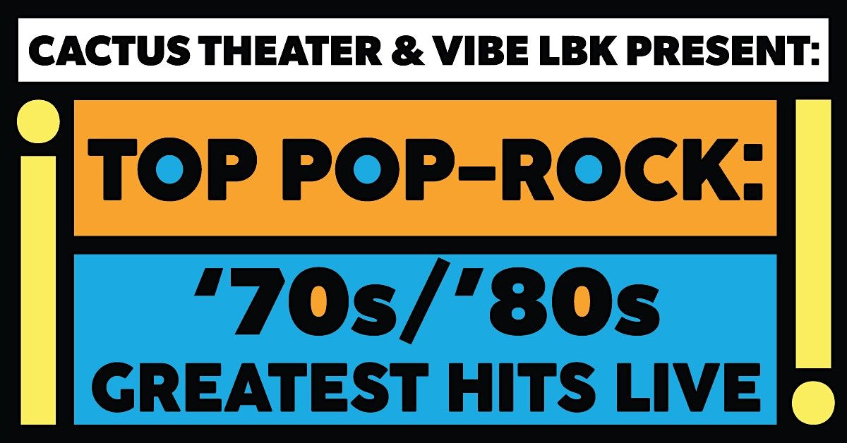 Cactus Theater & Vibe LBK: Top Pop-Rock: \u201970s & \u201980s Greatest Hits Live